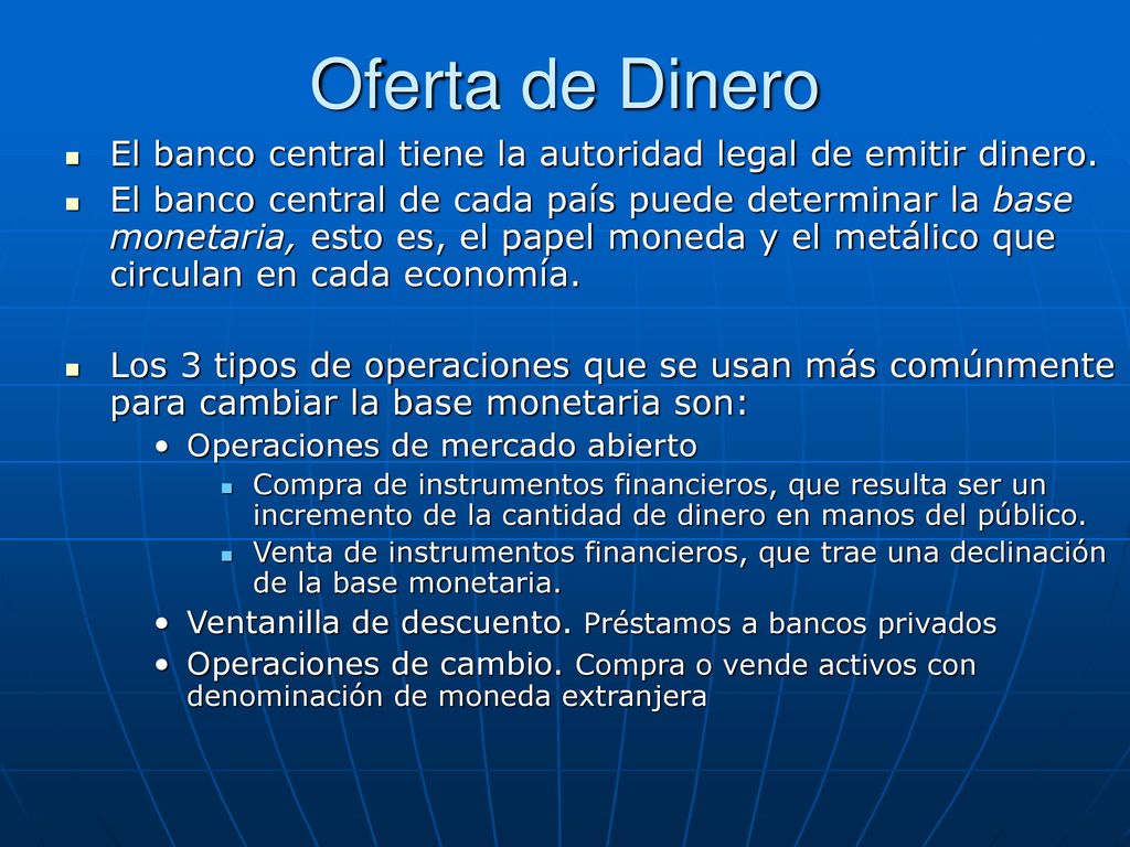 Oferta de Dinero El banco central tiene la autoridad legal de emitir dinero.