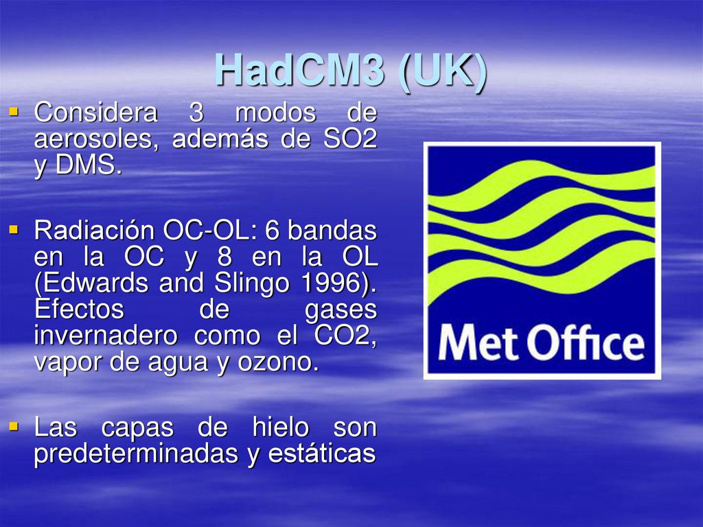 HadCM3 (UK) Considera 3 modos de aerosoles, además de SO2 y DMS.