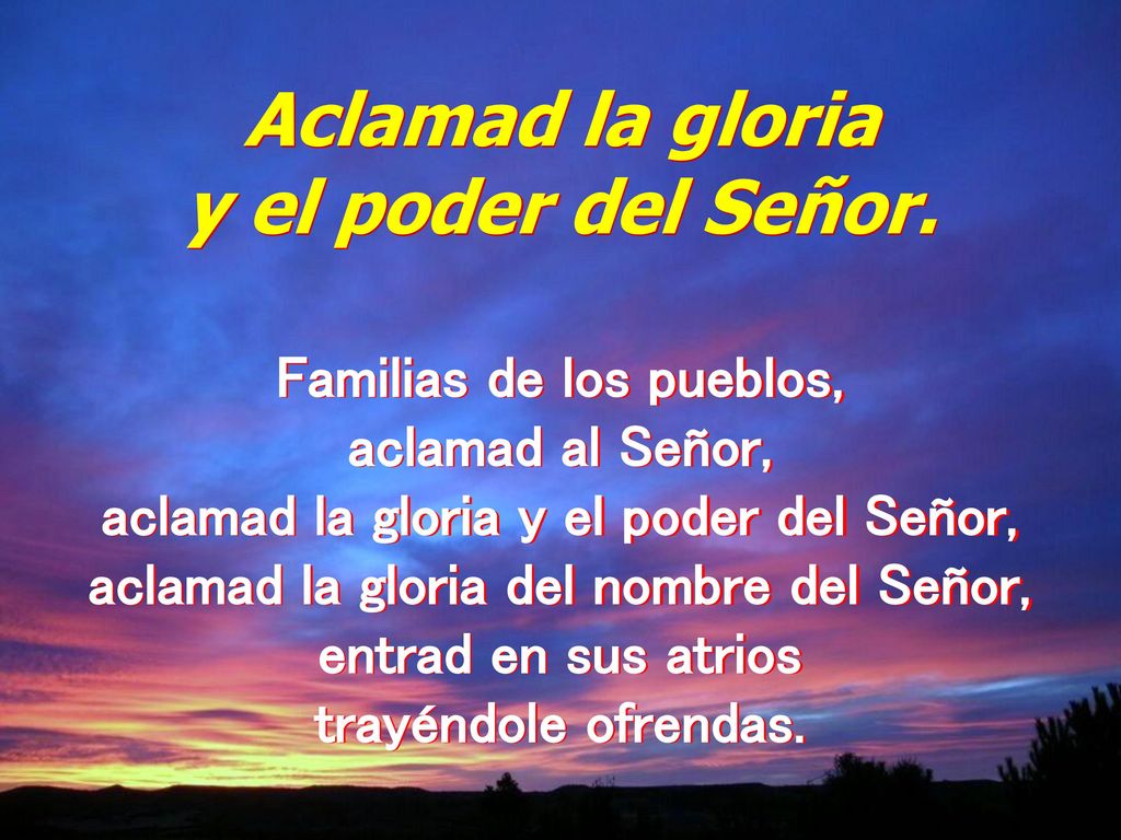 Aclamad la gloria y el poder del Señor.