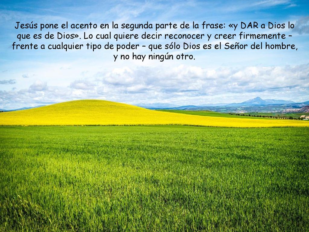Jesús pone el acento en la segunda parte de la frase: «y DAR a Dios lo que es de Dios».