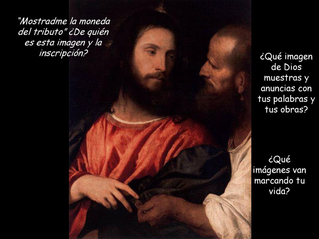 ¿Qué imagen de Dios muestras y anuncias con tus palabras y tus obras