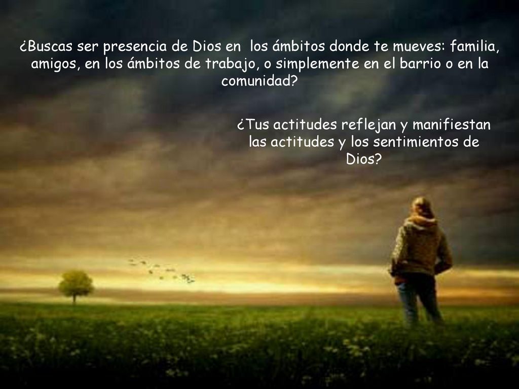 ¿Buscas ser presencia de Dios en los ámbitos donde te mueves: familia, amigos, en los ámbitos de trabajo, o simplemente en el barrio o en la comunidad