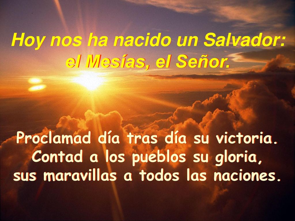 Hoy nos ha nacido un Salvador: el Mesías, el Señor.