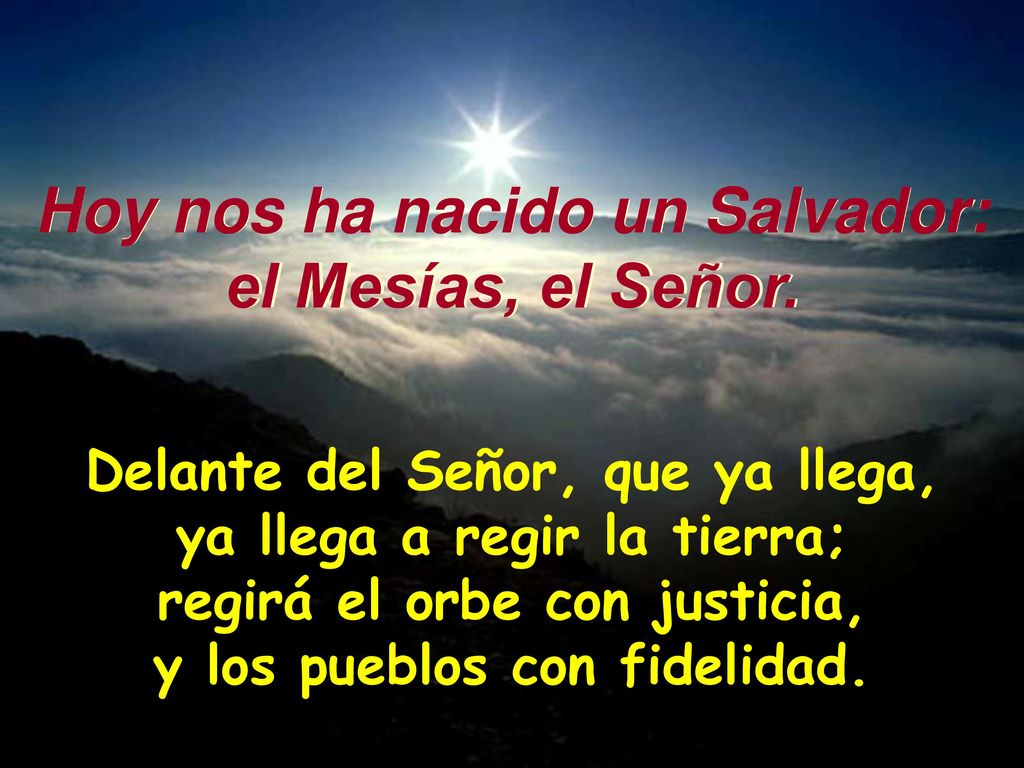 Hoy nos ha nacido un Salvador: el Mesías, el Señor.