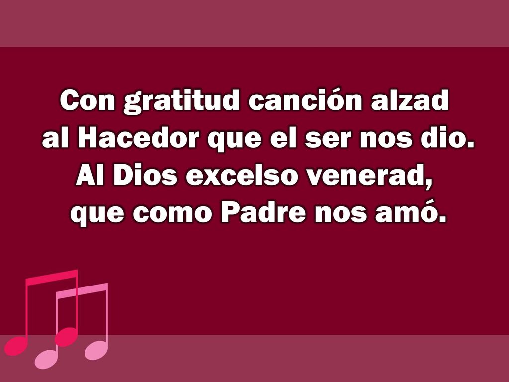 Con gratitud canción alzad al Hacedor que el ser nos dio