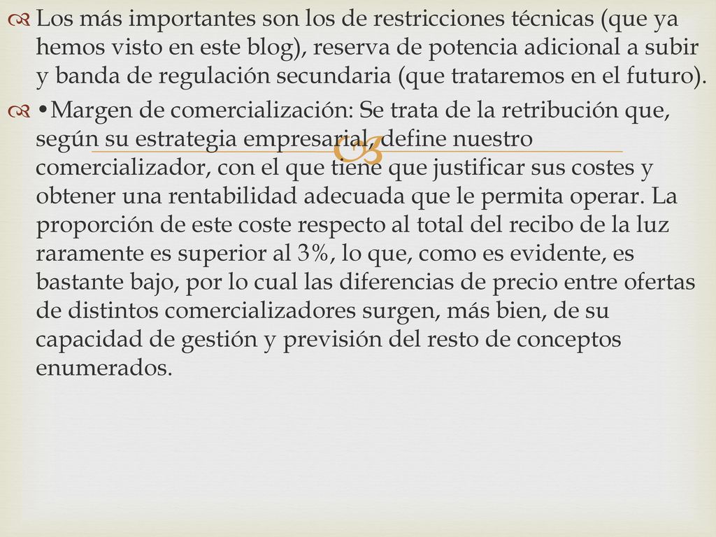 Los más importantes son los de restricciones técnicas (que ya hemos visto en este blog), reserva de potencia adicional a subir y banda de regulación secundaria (que trataremos en el futuro).