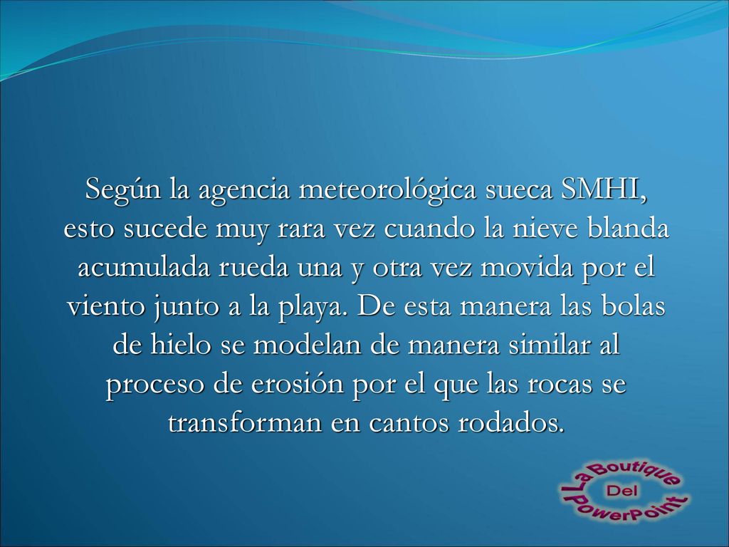 Según la agencia meteorológica sueca SMHI, esto sucede muy rara vez cuando la nieve blanda acumulada rueda una y otra vez movida por el viento junto a la playa.