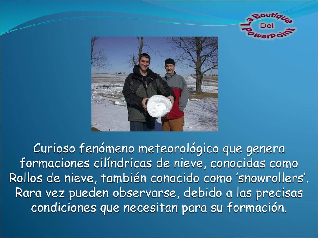 Curioso fenómeno meteorológico que genera formaciones cilíndricas de nieve, conocidas como Rollos de nieve, también conocido como ’snowrollers’.
