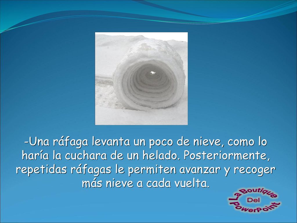 -Una ráfaga levanta un poco de nieve, como lo haría la cuchara de un helado.