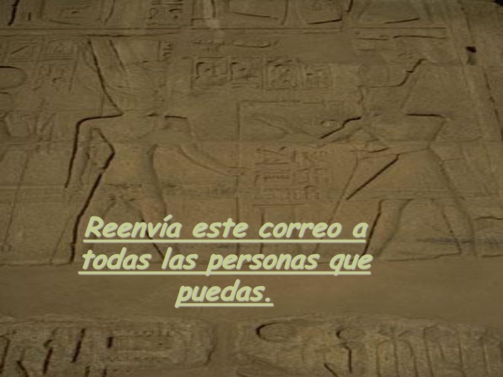 Reenvía este correo a todas las personas que puedas.