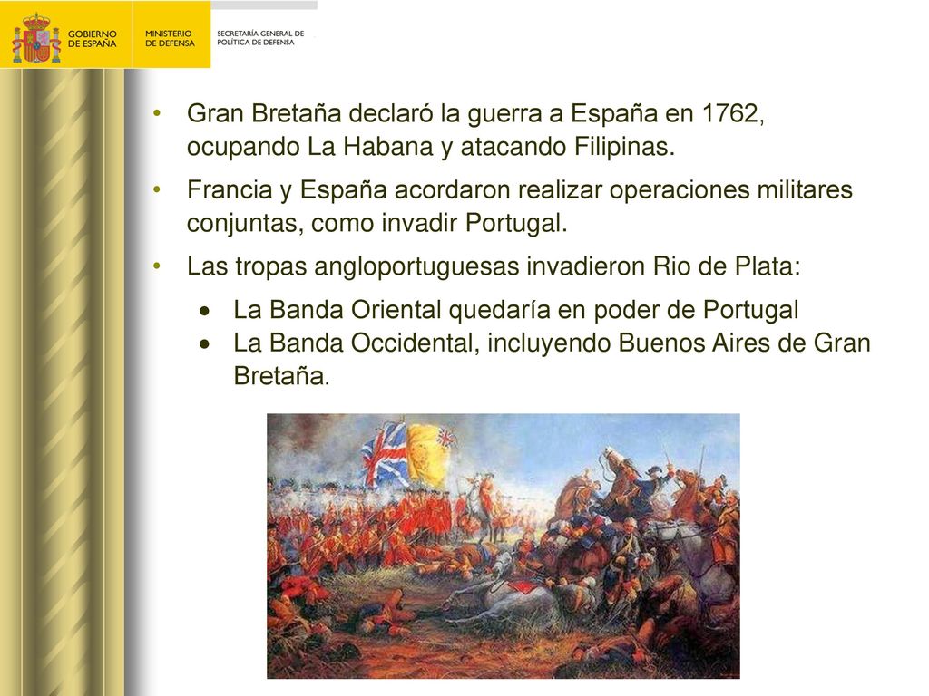 Gran Bretaña declaró la guerra a España en 1762, ocupando La Habana y atacando Filipinas.