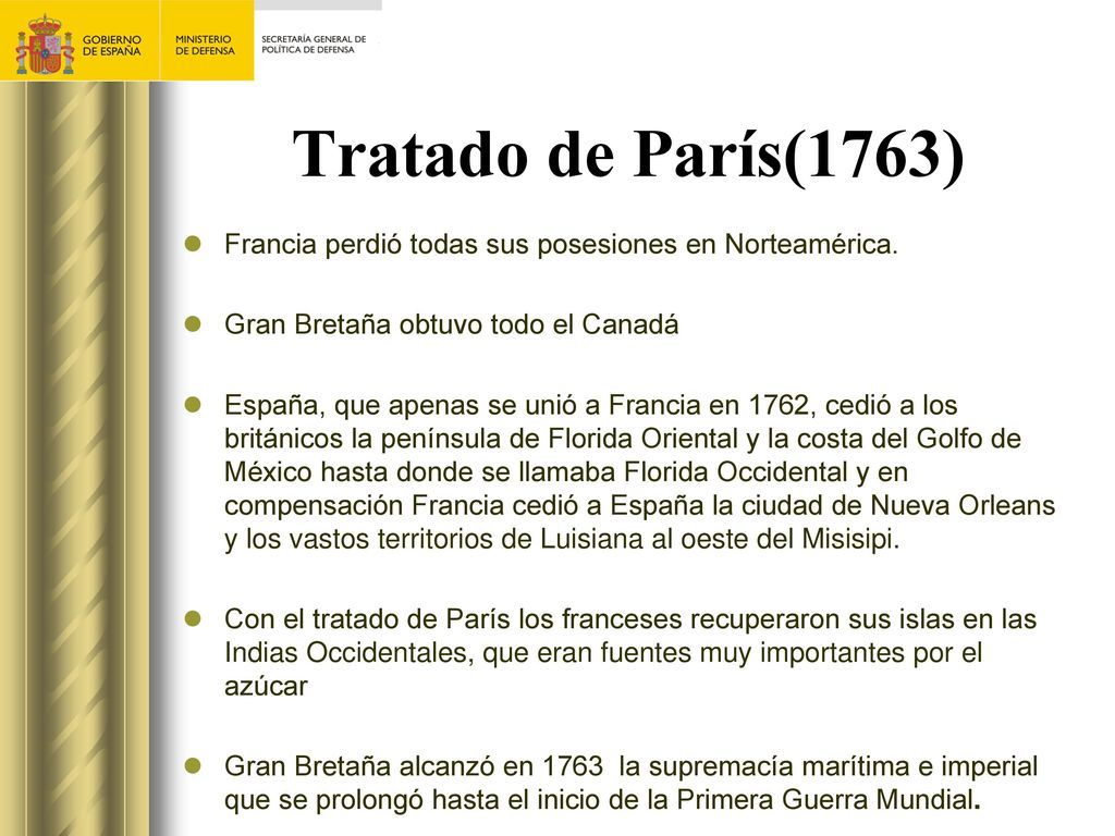 Tratado de París(1763) Francia perdió todas sus posesiones en Norteamérica. Gran Bretaña obtuvo todo el Canadá.