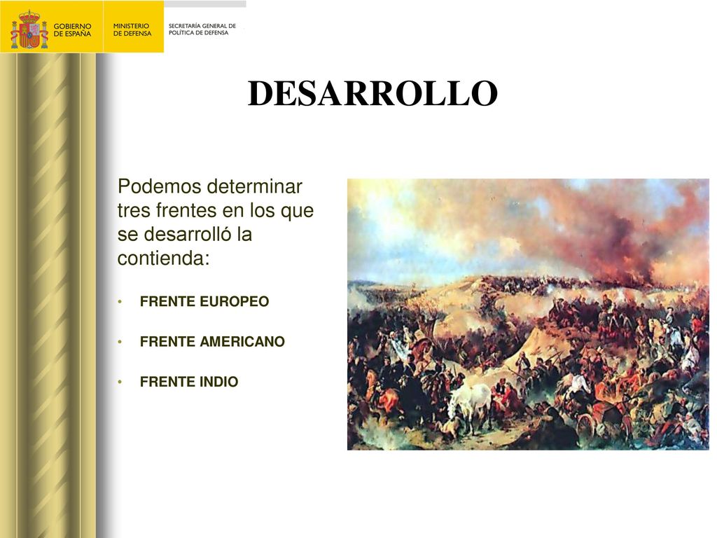 DESARROLLO Podemos determinar tres frentes en los que se desarrolló la contienda: FRENTE EUROPEO. FRENTE AMERICANO.