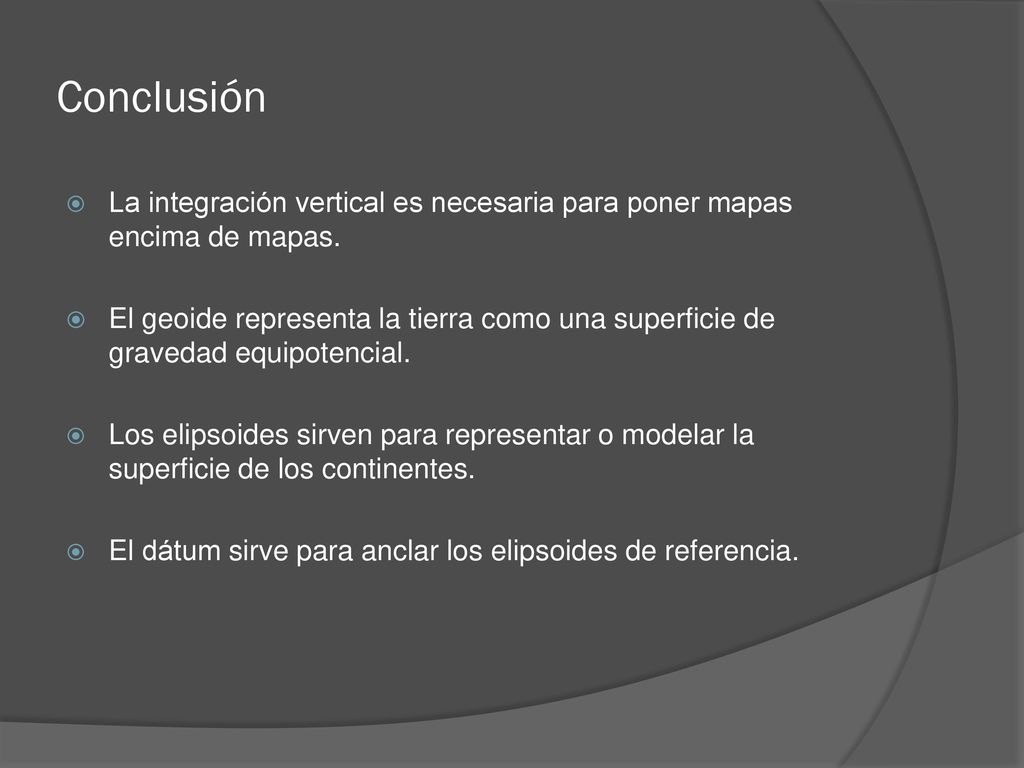 Conclusión La integración vertical es necesaria para poner mapas encima de mapas.