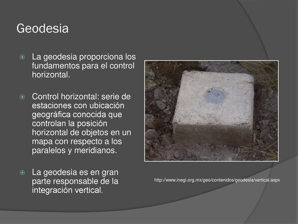 Geodesia La geodesia proporciona los fundamentos para el control horizontal.