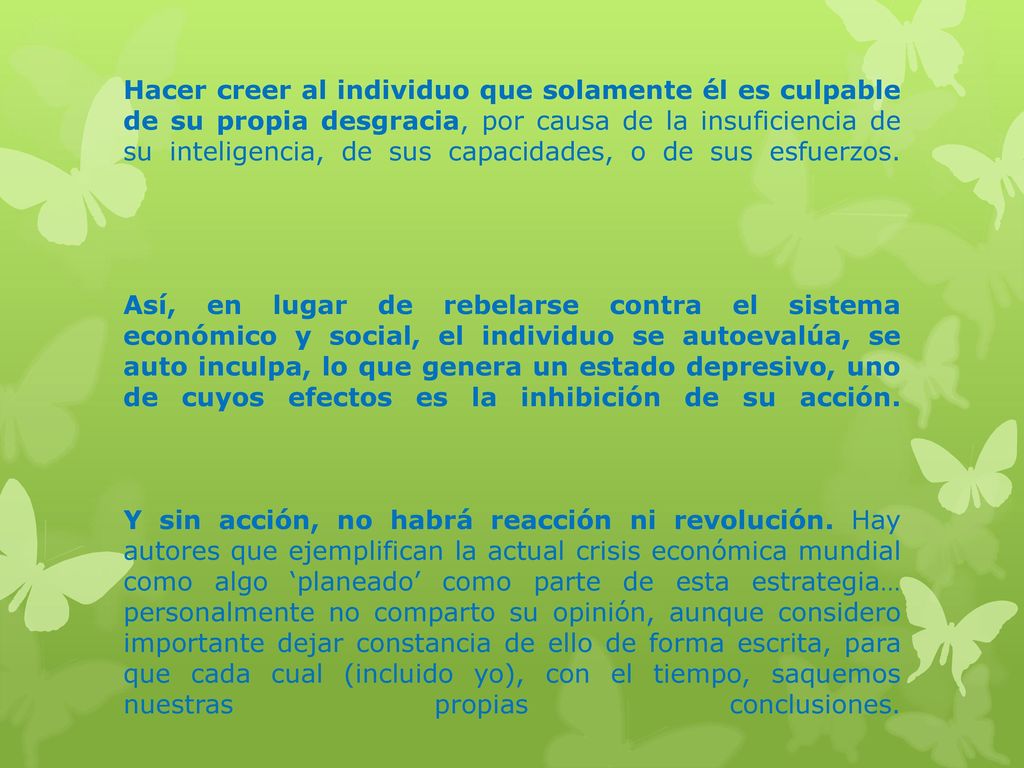 Hacer creer al individuo que solamente él es culpable de su propia desgracia, por causa de la insuficiencia de su inteligencia, de sus capacidades, o de sus esfuerzos.