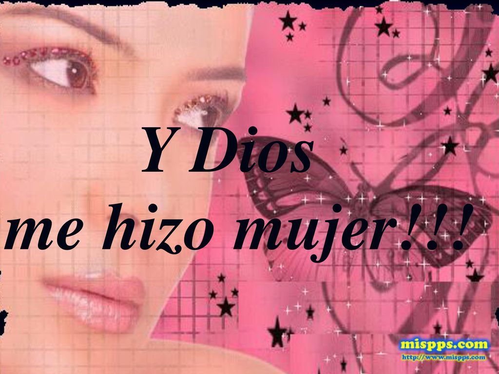 Y Dios me hizo mujer!!! Y Dios me hizo mujer