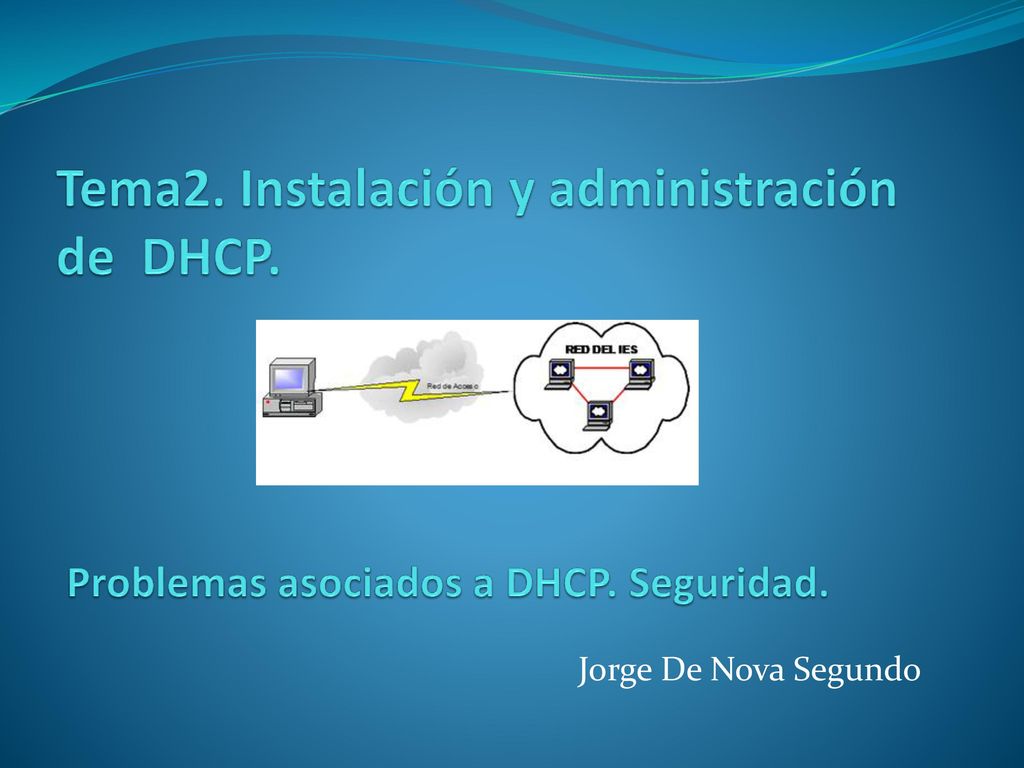 Tema2. Instalación y administración de DHCP. Problemas asociados a DHCP. Seguridad.