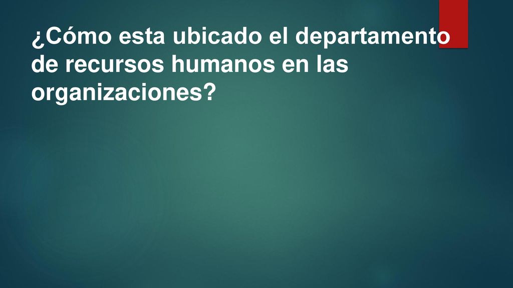 ¿Cómo esta ubicado el departamento de recursos humanos en las organizaciones