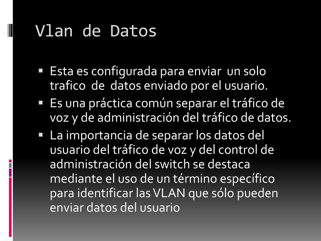 Vlan de Datos Esta es configurada para enviar un solo trafico de datos enviado por el usuario.