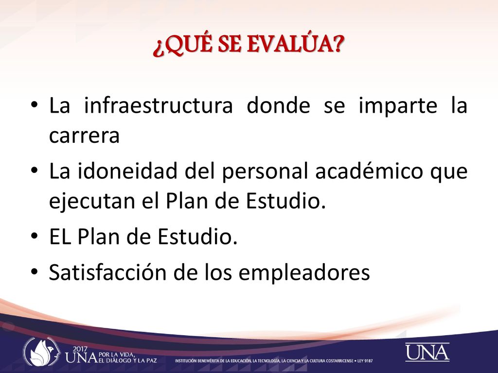 ¿Qué se evalúa La infraestructura donde se imparte la carrera. La idoneidad del personal académico que ejecutan el Plan de Estudio.