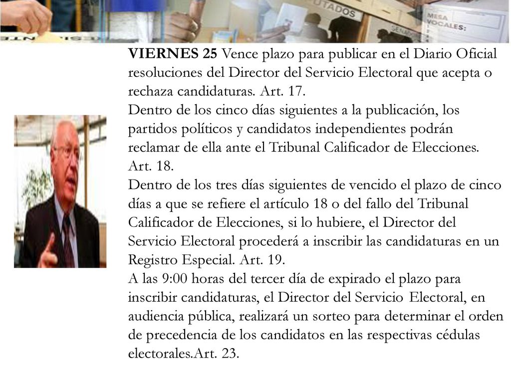 VIERNES 25 Vence plazo para publicar en el Diario Oficial resoluciones del Director del Servicio Electoral que acepta o rechaza candidaturas. Art. 17.