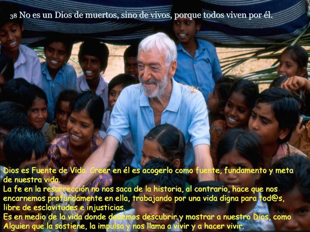 38 No es un Dios de muertos, sino de vivos, porque todos viven por él.