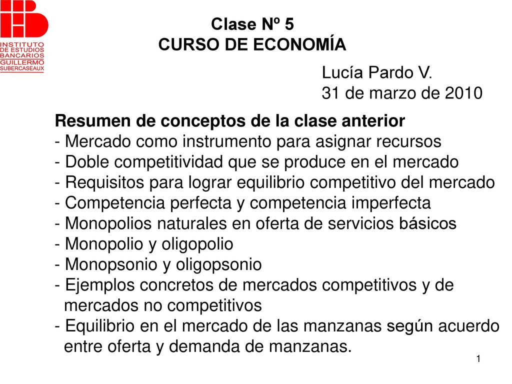 Clase Nº 5 CURSO DE ECONOMÍA. Lucía Pardo V. 31 de marzo de Resumen de conceptos de la clase anterior.