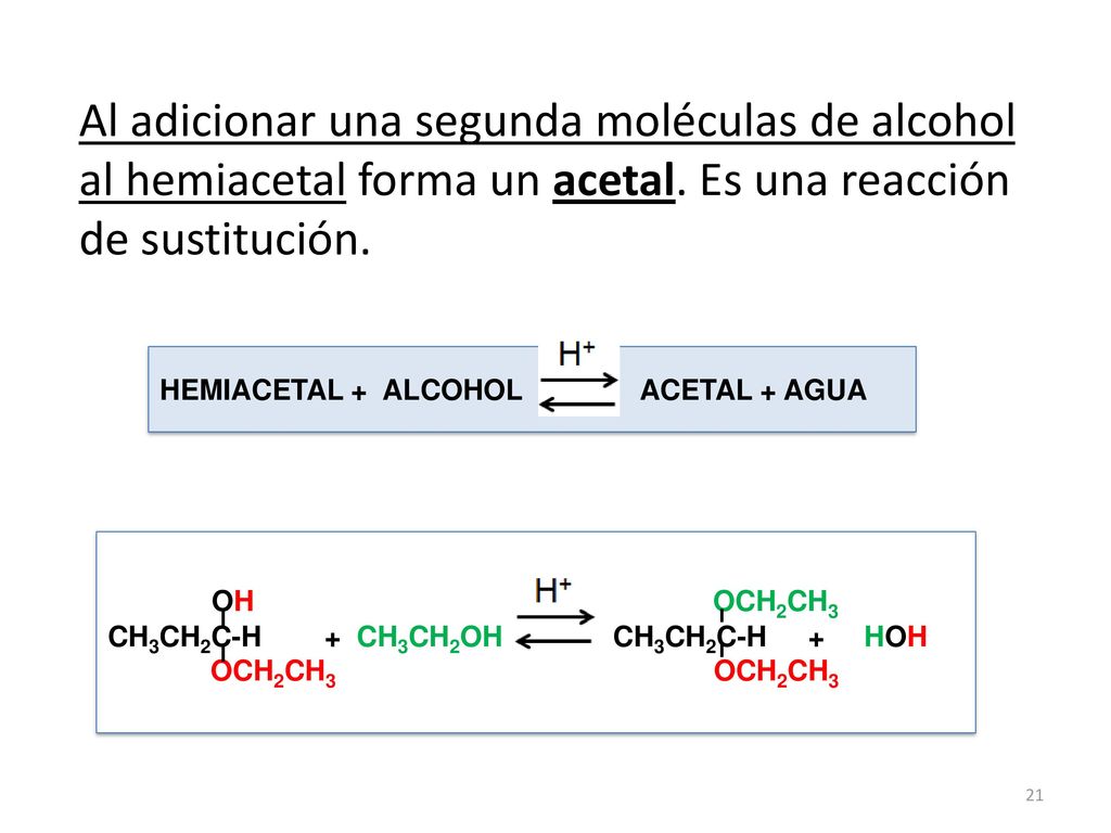 Al adicionar una segunda moléculas de alcohol al hemiacetal forma un acetal. Es una reacción de sustitución.
