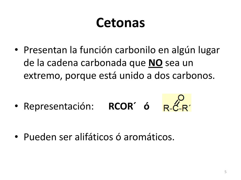 Cetonas Presentan la función carbonilo en algún lugar de la cadena carbonada q ue NO sea un extremo, porque está unido a dos carbonos.