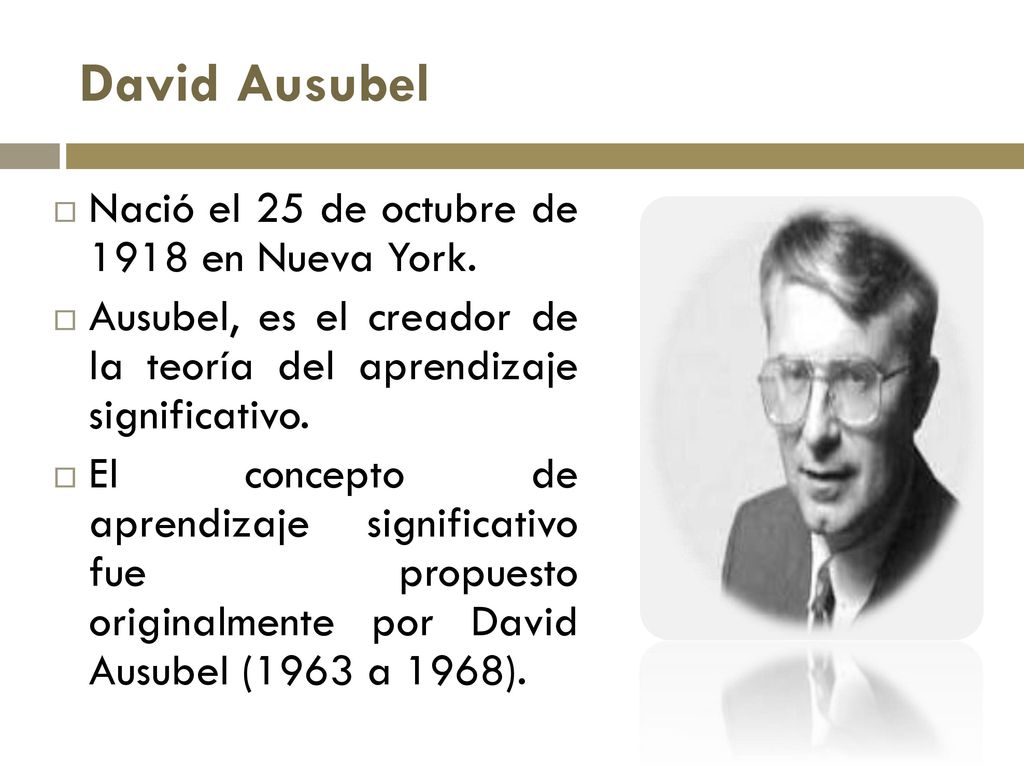 David Ausubel Nació el 25 de octubre de 1918 en Nueva York.