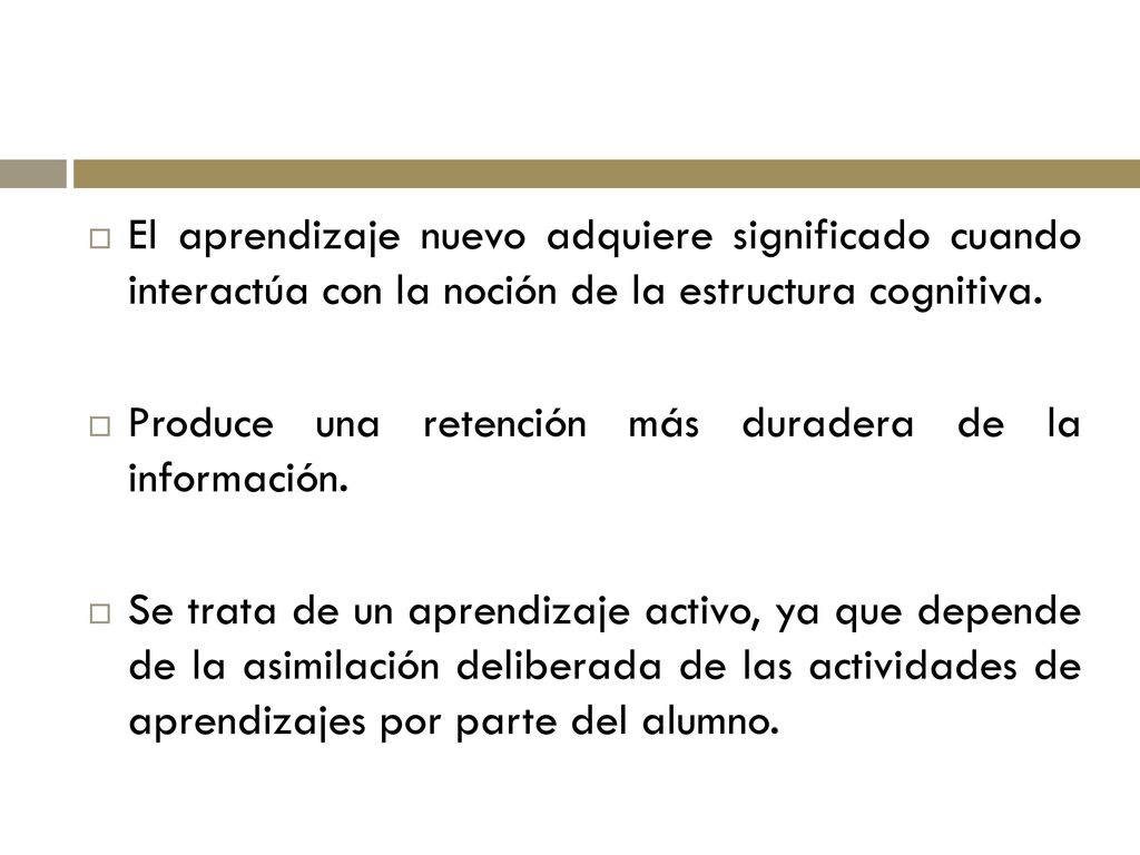 El aprendizaje nuevo adquiere significado cuando interactúa con la noción de la estructura cognitiva.