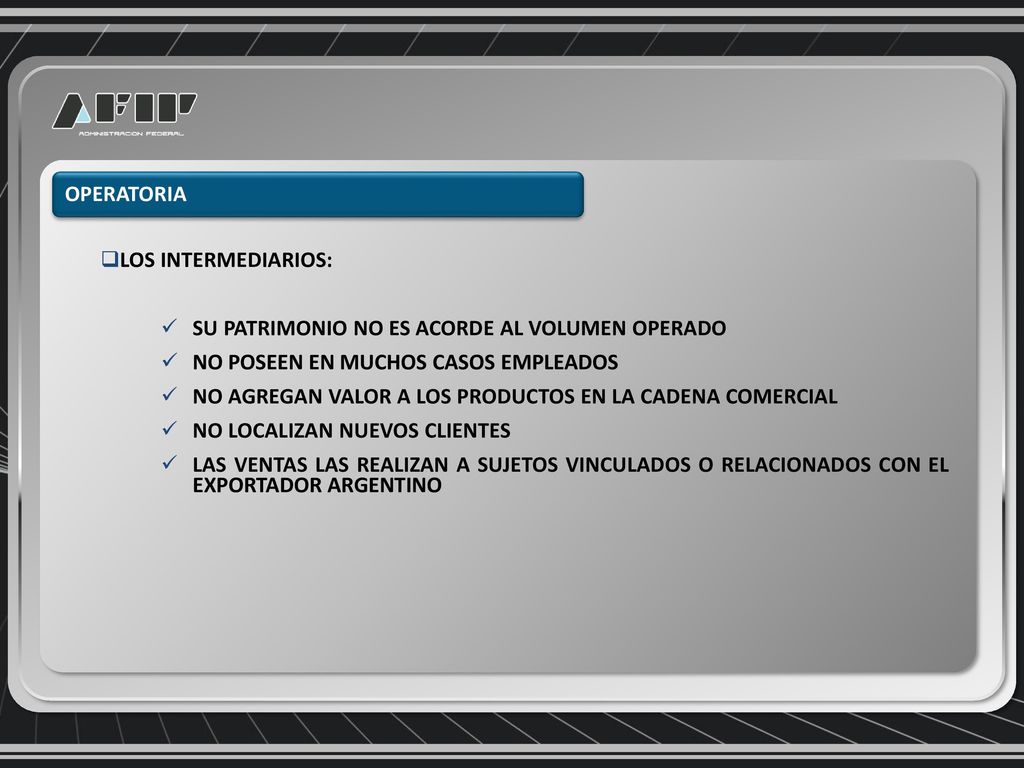 OPERATORIA LOS INTERMEDIARIOS: SU PATRIMONIO NO ES ACORDE AL VOLUMEN OPERADO. NO POSEEN EN MUCHOS CASOS EMPLEADOS.