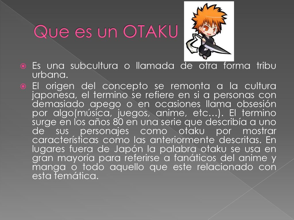 Que es un OTAKU Es una subcultura o llamada de otra forma tribu urbana.
