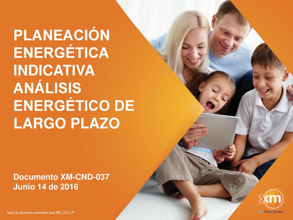 PLANEACIÓN ENERGÉTICA INDICATIVA ANÁLISIS ENERGÉTICO DE LARGO PLAZO Documento XM-CND-037 Junio 14 de 2016