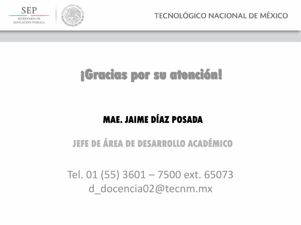 ¡Gracias por su atención! JEFE DE ÁREA DE DESARROLLO ACADÉMICO
