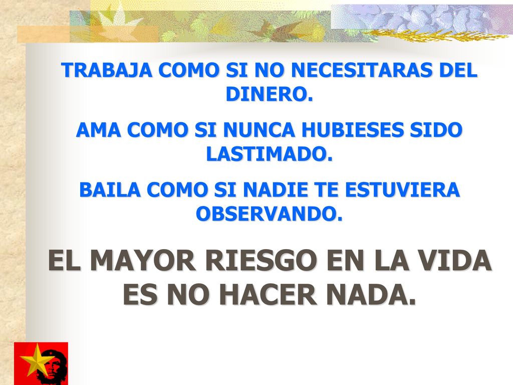 EL MAYOR RIESGO EN LA VIDA ES NO HACER NADA.