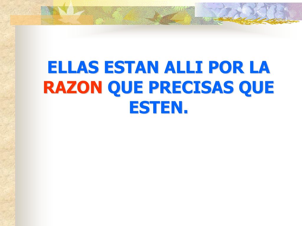 ELLAS ESTAN ALLI POR LA RAZON QUE PRECISAS QUE ESTEN.