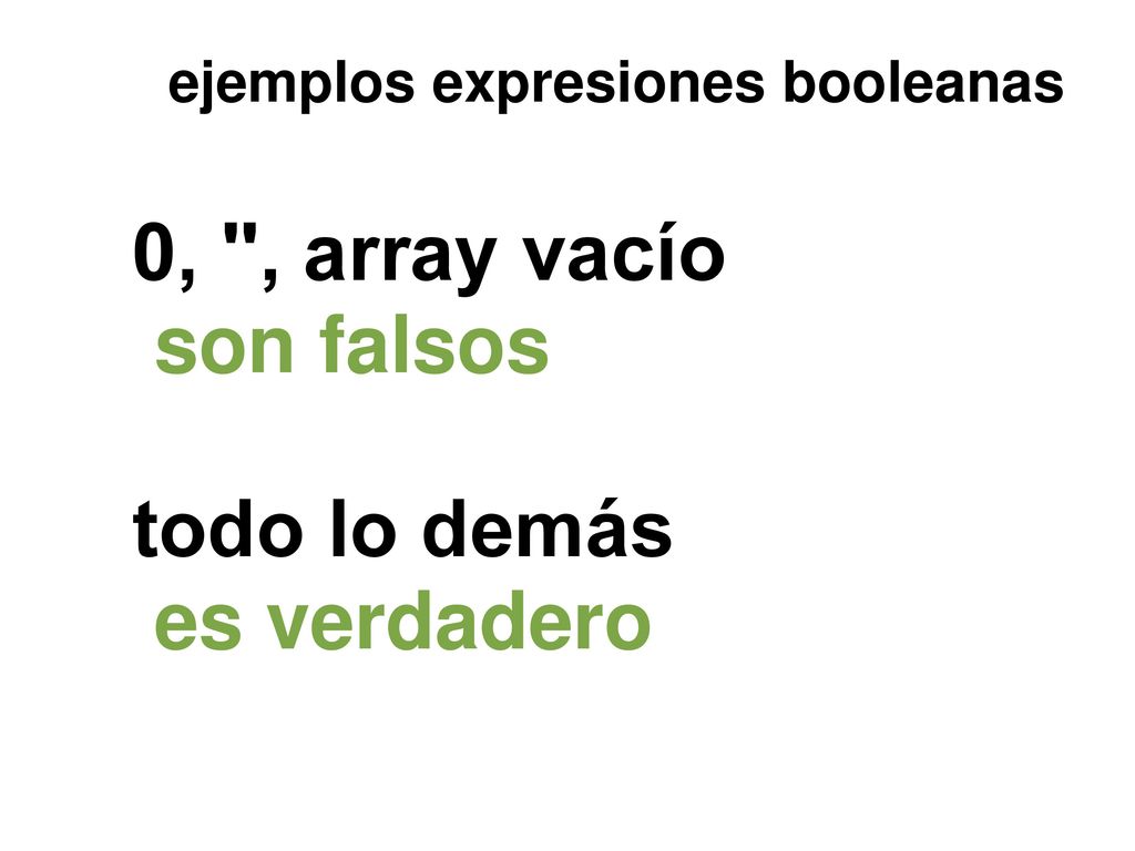 0, , array vacío son falsos todo lo demás es verdadero