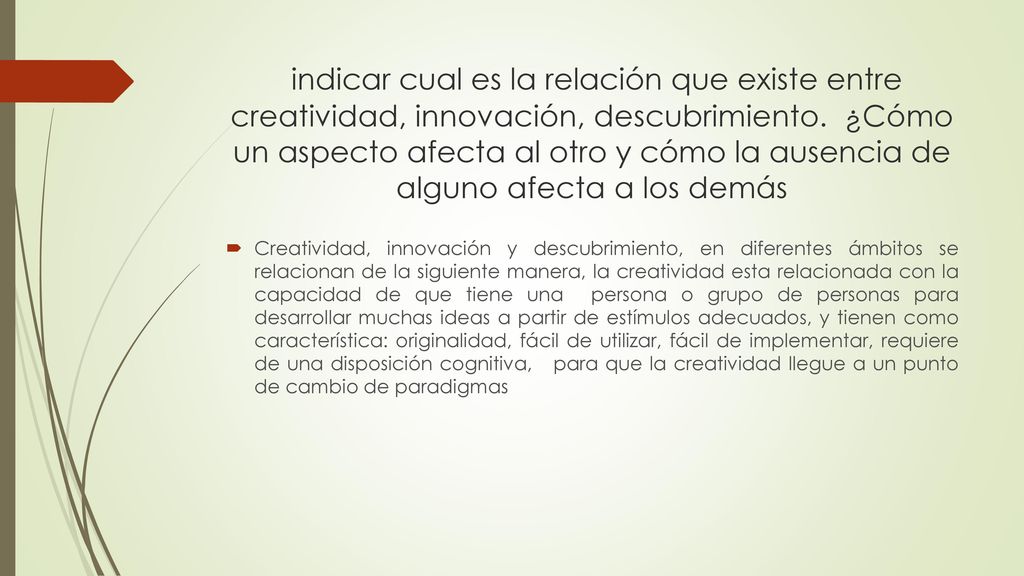 indicar cual es la relación que existe entre creatividad, innovación, descubrimiento. ¿Cómo un aspecto afecta al otro y cómo la ausencia de alguno afecta a los demás