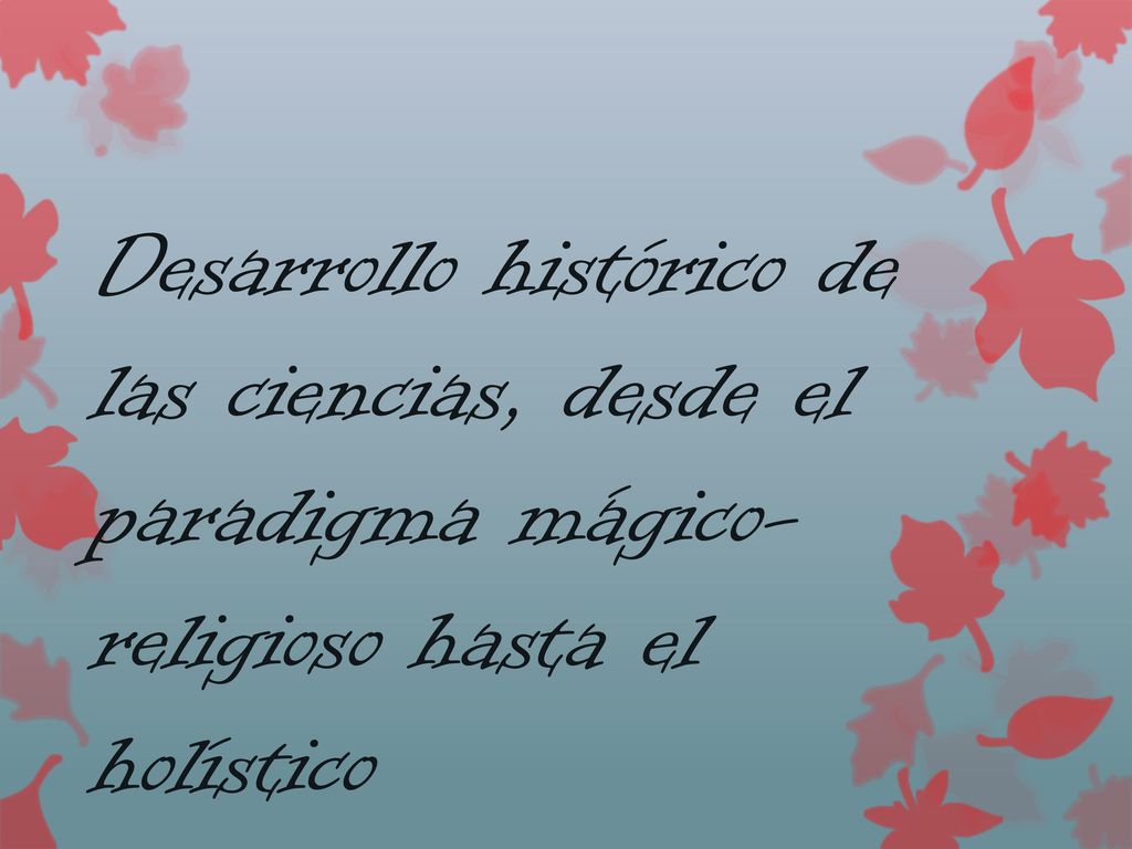Desarrollo histórico de las ciencias, desde el paradigma mágico-religioso hasta el holístico