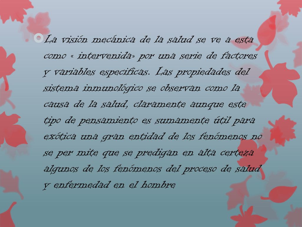 La visión mecánica de la salud se ve a esta como « intervenida» por una serie de factores y variables especificas.