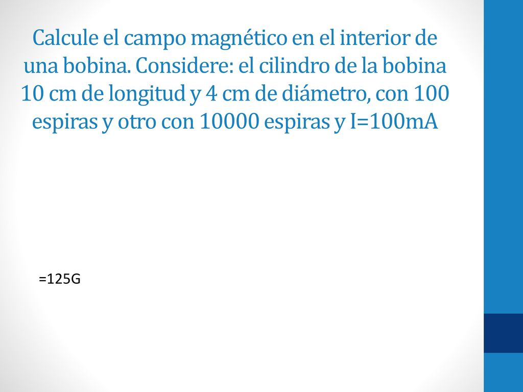 Calcule el campo magnético en el interior de una bobina