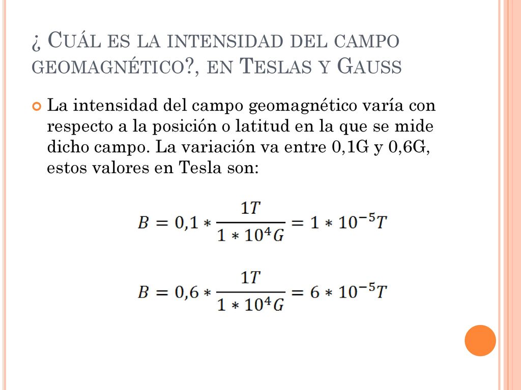 ¿ Cuál es la intensidad del campo geomagnético , en Teslas y Gauss