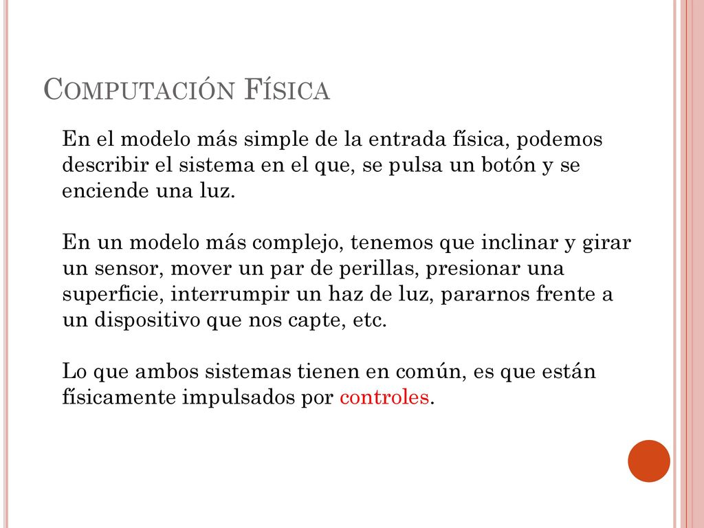 Computación Física En el modelo más simple de la entrada física, podemos describir el sistema en el que, se pulsa un botón y se enciende una luz.