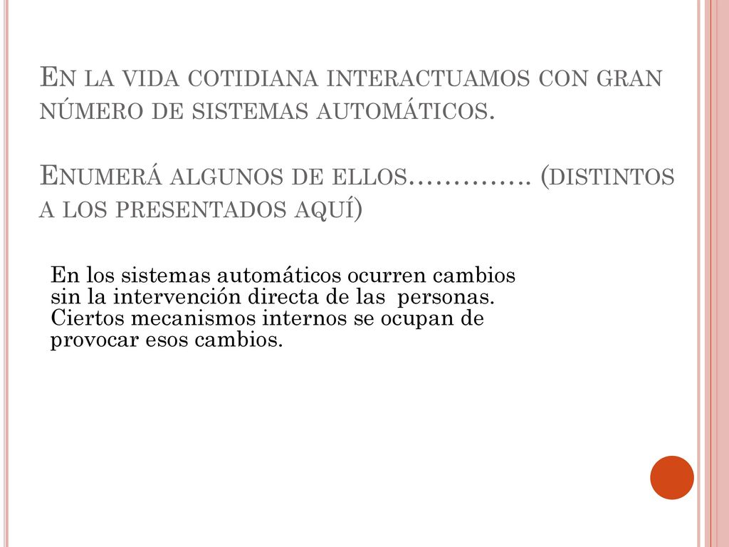 En la vida cotidiana interactuamos con gran número de sistemas automáticos. Enumerá algunos de ellos………….. (distintos a los presentados aquí)