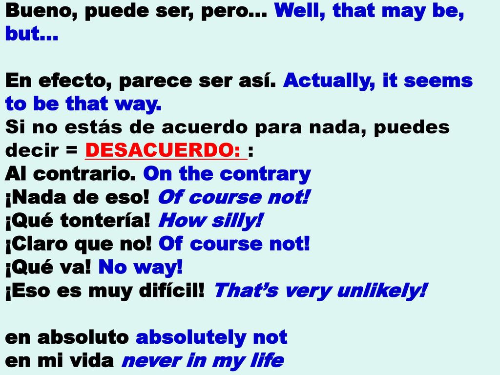 Bueno, puede ser, pero... Well, that may be, but… En efecto, parece ser así. Actually, it seems to be that way.