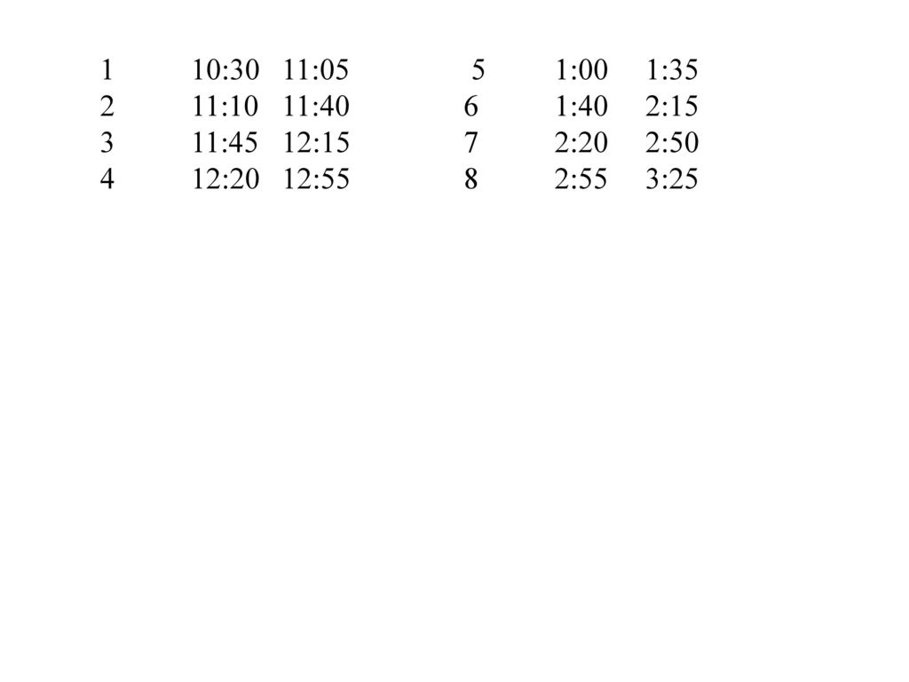 10:30 11:05 5 1:00 1:35 11:10 11:40 6 1:40 2:15.