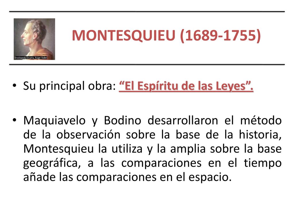 MONTESQUIEU ( ) Su principal obra: El Espíritu de las Leyes .