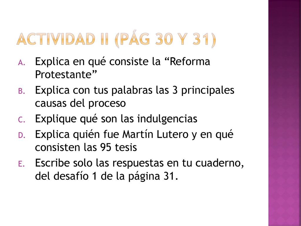 Actividad II (pág 30 y 31) Explica en qué consiste la Reforma Protestante Explica con tus palabras las 3 principales causas del proceso.